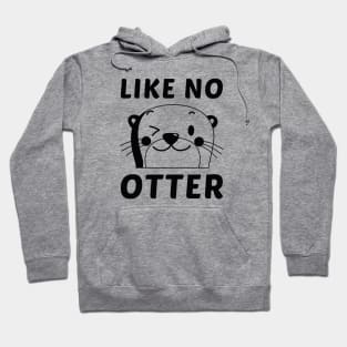 Like No Otter Hoodie